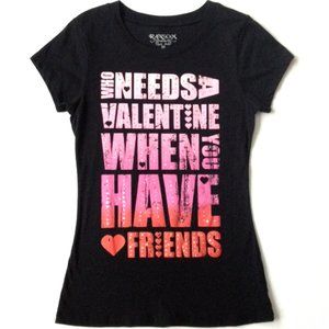 Who Needs a Valentine When You Have Friends Tee